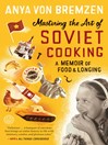Mastering the art of Soviet cooking a memoir of love and longing